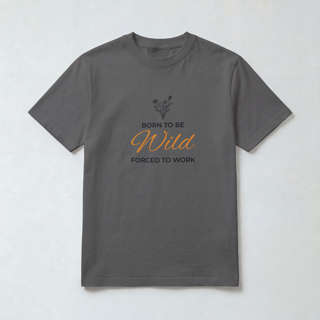 Born to Be Wild Forced to Work Tee in Pepper