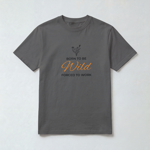 Born to Be Wild Forced to Work Tee in Pepper
